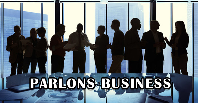 Et si on parlait un peu Affaires, Business !